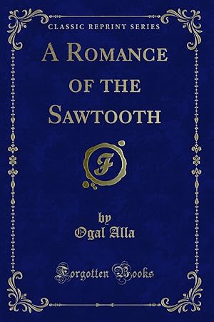 Seller image for A Romance of the Sawtooth (Classic Reprint) for sale by Forgotten Books