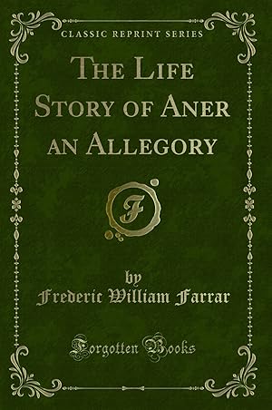 Image du vendeur pour The Life Story of Aner an Allegory (Classic Reprint) mis en vente par Forgotten Books