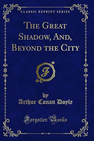 Imagen del vendedor de The Great Shadow, And, Beyond the City (Classic Reprint) a la venta por Forgotten Books