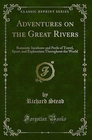 Seller image for Adventures on the Great Rivers: Romantic Incidents and Perils of Travel, Sport for sale by Forgotten Books