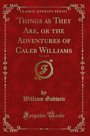 Imagen del vendedor de Things as They Are, or the Adventures of Caleb Williams, Vol. 2 of 3 a la venta por Forgotten Books