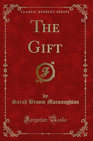 Bild des Verkufers fr The Gift (Classic Reprint) zum Verkauf von Forgotten Books