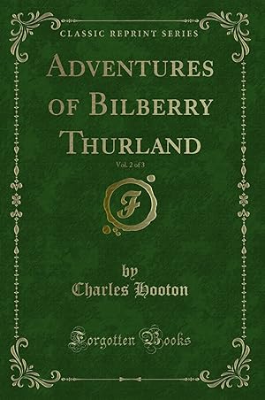 Bild des Verkufers fr Adventures of Bilberry Thurland, Vol. 2 of 3 (Classic Reprint) zum Verkauf von Forgotten Books