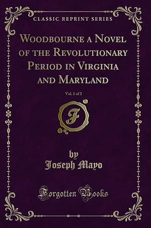 Imagen del vendedor de Woodbourne a Novel of the Revolutionary Period in Virginia and Maryland, Vol a la venta por Forgotten Books