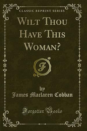 Imagen del vendedor de Wilt Thou Have This Woman? (Classic Reprint) a la venta por Forgotten Books