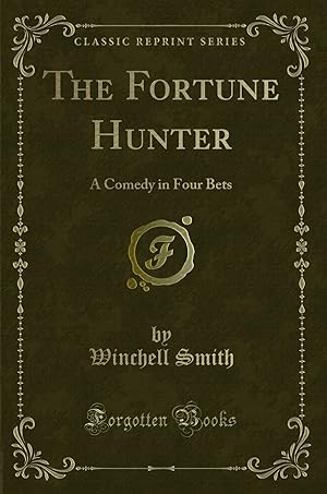 Image du vendeur pour The Fortune Hunter: A Comedy in Four Bets (Classic Reprint) mis en vente par Forgotten Books