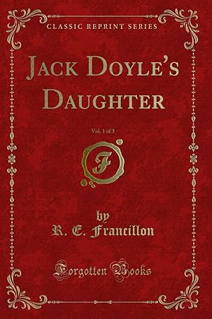 Bild des Verkufers fr Jack Doyle's Daughter, Vol. 1 of 3 (Classic Reprint) zum Verkauf von Forgotten Books