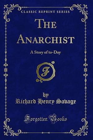 Bild des Verkufers fr The Anarchist: A Story of to-Day (Classic Reprint) zum Verkauf von Forgotten Books