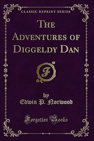 Seller image for The Adventures of Diggeldy Dan (Classic Reprint) for sale by Forgotten Books