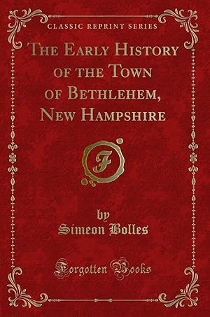 Seller image for The Early History of the Town of Bethlehem, New Hampshire (Classic Reprint) for sale by Forgotten Books