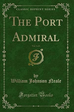 Imagen del vendedor de The Port Admiral, Vol. 1 of 3 (Classic Reprint) a la venta por Forgotten Books