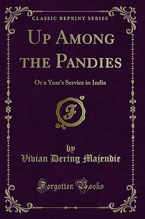 Bild des Verkufers fr Up Among the Pandies: Or a Year's Service in India (Classic Reprint) zum Verkauf von Forgotten Books