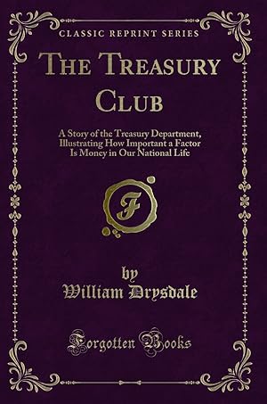 Seller image for The Treasury Club: A Story of the Treasury Department (Classic Reprint) for sale by Forgotten Books