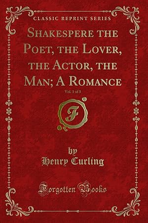 Bild des Verkufers fr Shakespere the Poet, the Lover, the Actor, the Man; A Romance, Vol. 1 of 3 zum Verkauf von Forgotten Books