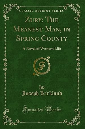 Bild des Verkufers fr Zury: The Meanest Man, in Spring County: A Novel of Western Life zum Verkauf von Forgotten Books