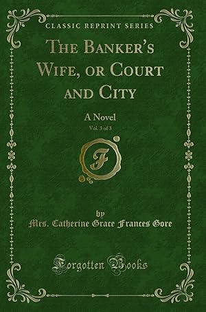 Seller image for The Banker's Wife, or Court and City, Vol. 3 of 3: A Novel (Classic Reprint) for sale by Forgotten Books