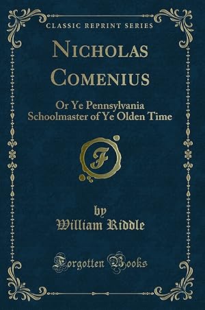 Image du vendeur pour Nicholas Comenius: Or Ye Pennsylvania Schoolmaster of Ye Olden Time mis en vente par Forgotten Books