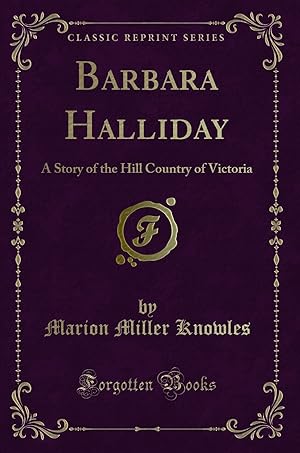 Seller image for Barbara Halliday: A Story of the Hill Country of Victoria (Classic Reprint) for sale by Forgotten Books