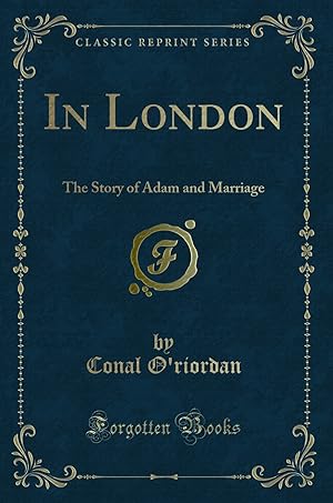Imagen del vendedor de In London: The Story of Adam and Marriage (Classic Reprint) a la venta por Forgotten Books