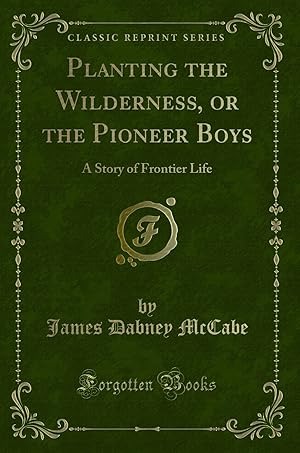 Seller image for Planting the Wilderness, or the Pioneer Boys: A Story of Frontier Life for sale by Forgotten Books