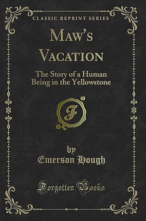 Imagen del vendedor de Maw's Vacation: The Story of a Human Being in the Yellowstone (Classic Reprint) a la venta por Forgotten Books