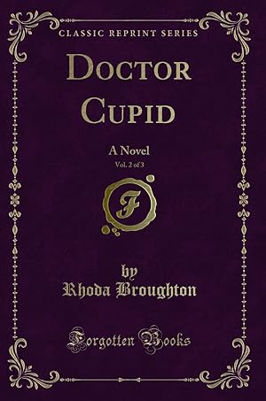 Bild des Verkufers fr Doctor Cupid, Vol. 2 of 3: A Novel (Classic Reprint) zum Verkauf von Forgotten Books