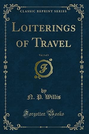 Seller image for Loiterings of Travel, Vol. 3 of 3 (Classic Reprint) for sale by Forgotten Books
