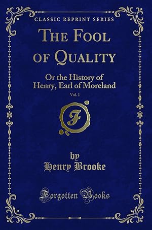Seller image for The Fool of Quality, Vol. 1: Or the History of Henry, Earl of Moreland for sale by Forgotten Books
