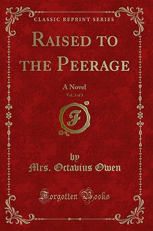 Seller image for Raised to the Peerage, Vol. 3 of 3: A Novel (Classic Reprint) for sale by Forgotten Books