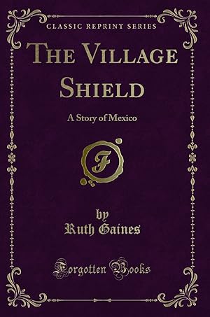 Seller image for The Village Shield: A Story of Mexico (Classic Reprint) for sale by Forgotten Books