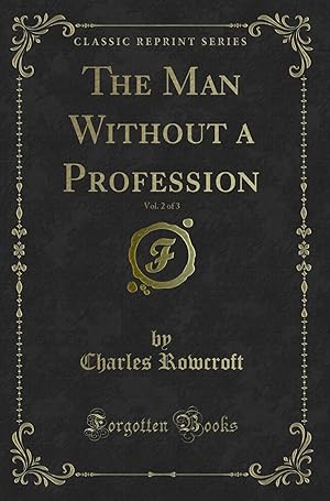 Image du vendeur pour The Man Without a Profession, Vol. 2 of 3 (Classic Reprint) mis en vente par Forgotten Books