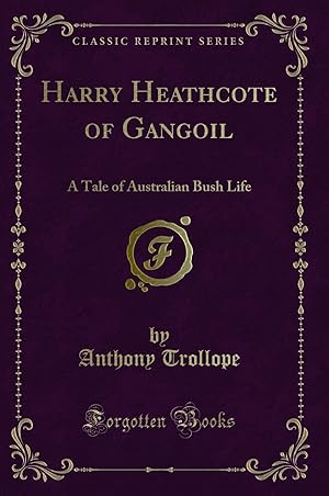 Seller image for Harry Heathcote of Gangoil: A Tale of Australian Bush Life (Classic Reprint) for sale by Forgotten Books