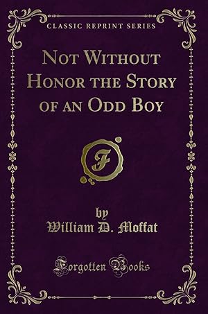 Seller image for Not Without Honor the Story of an Odd Boy (Classic Reprint) for sale by Forgotten Books