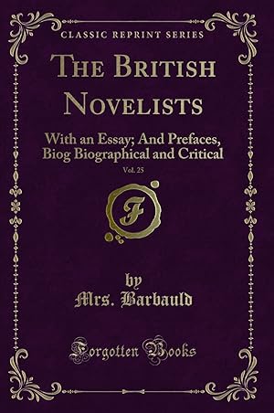 Imagen del vendedor de The British Novelists, Vol. 25: With an Essay; And Prefaces (Classic Reprint) a la venta por Forgotten Books
