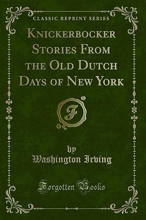 Seller image for Knickerbocker Stories From the Old Dutch Days of New York (Classic Reprint) for sale by Forgotten Books