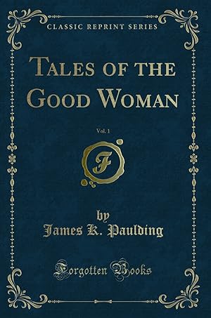 Seller image for Tales of the Good Woman, Vol. 1 (Classic Reprint) for sale by Forgotten Books