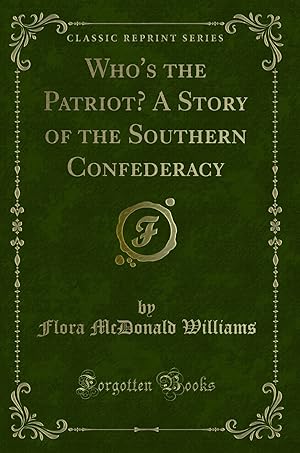 Seller image for Who's the Patriot? A Story of the Southern Confederacy (Classic Reprint) for sale by Forgotten Books