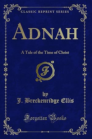 Image du vendeur pour Adnah: A Tale of the Time of Christ (Classic Reprint) mis en vente par Forgotten Books