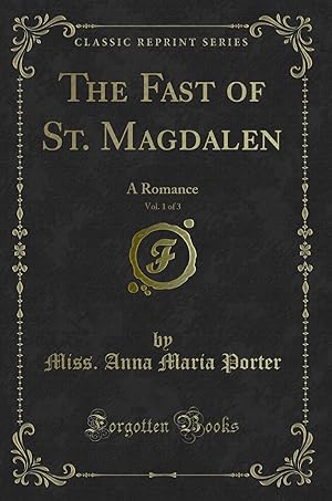 Image du vendeur pour The Fast of St. Magdalen, Vol. 1 of 3: A Romance (Classic Reprint) mis en vente par Forgotten Books