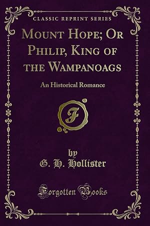 Imagen del vendedor de Mount Hope; Or Philip, King of the Wampanoags: An Historical Romance a la venta por Forgotten Books