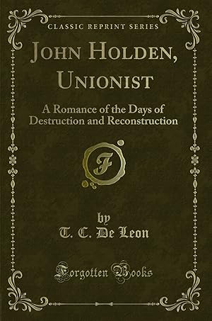 Image du vendeur pour John Holden, Unionist: A Romance of the Days of Destruction and Reconstruction mis en vente par Forgotten Books