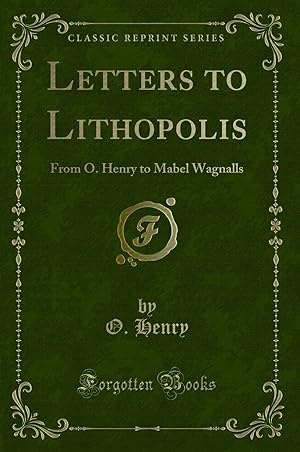Bild des Verkufers fr Letters to Lithopolis: From O. Henry to Mabel Wagnalls (Classic Reprint) zum Verkauf von Forgotten Books