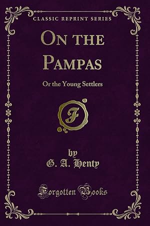 Imagen del vendedor de On the Pampas: Or the Young Settlers (Classic Reprint) a la venta por Forgotten Books
