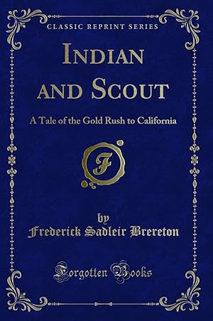 Seller image for Indian and Scout: A Tale of the Gold Rush to California (Classic Reprint) for sale by Forgotten Books