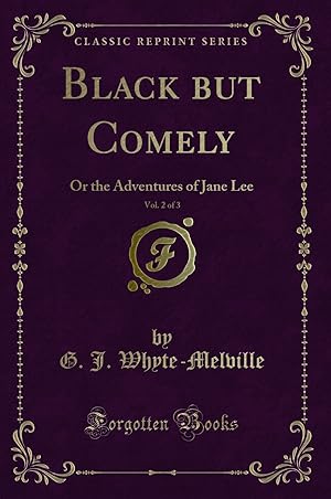 Image du vendeur pour Black but Comely, Vol. 2 of 3: Or the Adventures of Jane Lee (Classic Reprint) mis en vente par Forgotten Books