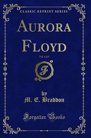 Immagine del venditore per Aurora Floyd, Vol. 3 of 3 (Classic Reprint) venduto da Forgotten Books