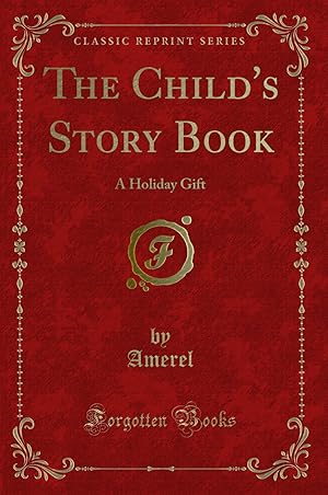 Seller image for The Child's Story Book: A Holiday Gift (Classic Reprint) for sale by Forgotten Books