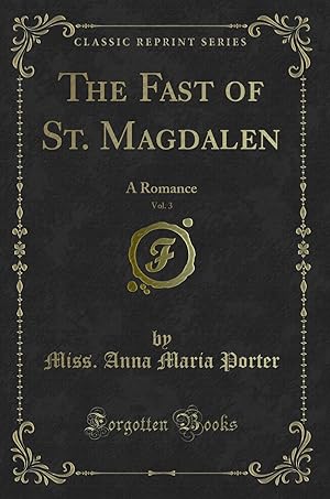 Image du vendeur pour The Fast of St. Magdalen, Vol. 3: A Romance (Classic Reprint) mis en vente par Forgotten Books