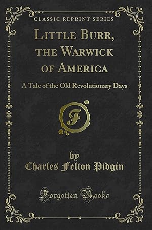 Immagine del venditore per Little Burr, the Warwick of America: A Tale of the Old Revolutionary Days venduto da Forgotten Books