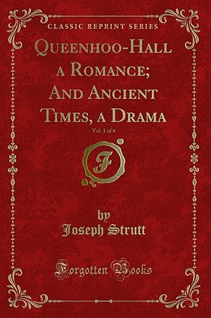Bild des Verkufers fr Queenhoo-Hall a Romance; And Ancient Times, a Drama, Vol. 1 of 4 zum Verkauf von Forgotten Books